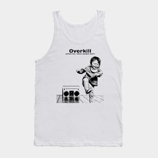 Overkill Saves Me Tank Top